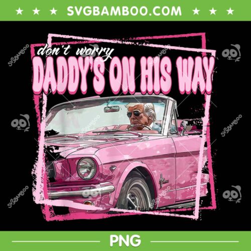 Trump In Car Daddy's Home PNG, Pink Trump Take America Back 2024 PNG, Dont Worry Daddys On His Way PNG