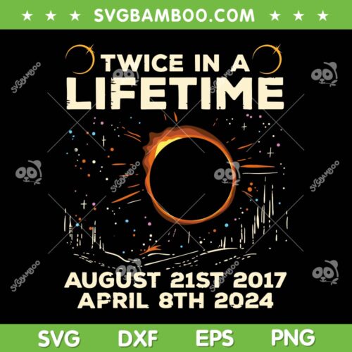 Twice In Lifetime Solar Eclipse 2017 2024 SVG, August 21st 2017 SVG, April 8th 2024 DXF SVG PNG EPS