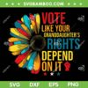 Vote Like Your Granddaughter's Rights SVG PNG, Depend On It SVG, Flower Vote DXF SVG PNG EPS Vote Like Your Granddaughter's Rights SVG PNG, Depend On It SVG, Flower Vote DXF SVG PNG EPS