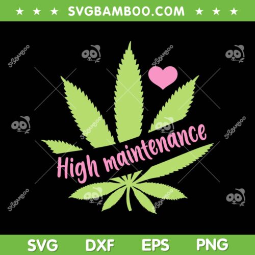 Weed High Maintenance SVG PNG, Funny Marijuana Lover SVG, Cannabis High Maintenance DXF SVG PNG EPS