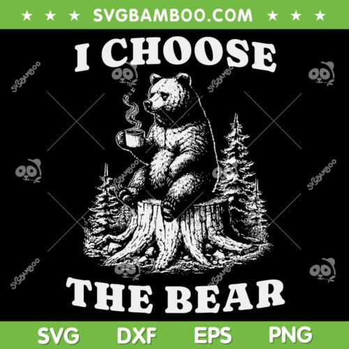 I Choose The Bear SVG, With a Bear Than A Man SVG PNG