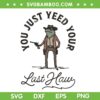 You Just Yeed Your Last Haw SVG PNG, Funny Frog Cowboy SVG, Just For Fun DXF SVG PNG EPS You Just Yeed Your Last Haw SVG PNG, Funny Frog Cowboy SVG, Just For Fun DXF SVG PNG EPS
