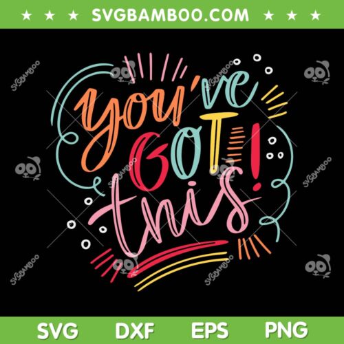 You've Got This SVG PNG, Motivational Inspiration Positive Vibes SVG, Positive Quote DXF SVG PNG EPS