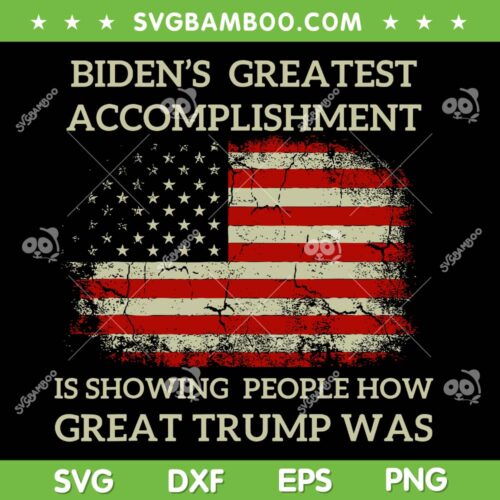 Biden's Greatest Accomplishment SVG PNG, Anti Biden American Flag SVG, Great Trump Was DXF SVG PNG EPS