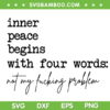 Inner Peace Begins With Four Words SVG PNG, Not My Fucking Problem SVG, Inner Peace Quote DXF SVG PNG EPS Inner Peace Begins With Four Words SVG PNG, Not My Fucking Problem SVG, Inner Peace Quote DXF SVG PNG EPS