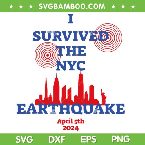 I Survived The NYC Earthquake SVG PNG, New York Earthquake April 5th 2024 SVG, US East Coast Earthquake DXF SVG PNG EPS