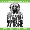 Sorry I Can't My Mastiff Needs Me At Home SVG, Dog Lover SVG, Pet Lover DXF SVG PNG EPS Sorry I Can't My Mastiff Needs Me At Home SVG, Dog Lover SVG, Pet Lover DXF SVG PNG EPS