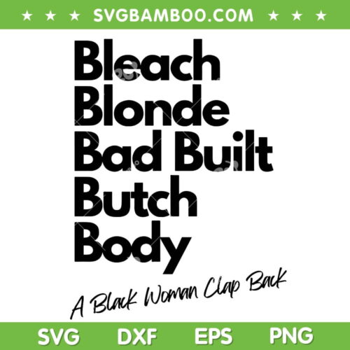 Bleach Blonde Bad Built Butch Body SVG PNG, A Black Woman Clap Back SVG, Funny Political DXF SVG PNG EPS