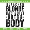 Bleach Blonde Bad Built Butch Body SVG PNG, Funny Anti Maga SVG, Marjorie Taylor DXF SVG PNG EPS Bleach Blonde Bad Built Butch Body SVG PNG, Funny Anti Maga SVG, Marjorie Taylor DXF SVG PNG EPS