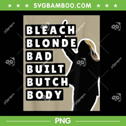 Bleach Blonde Bad Built Butch Body PNG, Funny Quote PNG, Greene Called PNG