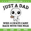 Just A Dad Who Always Came Back With The Milk SVG, Father's Day SVG, Dad And Baby DXF SVG PNG EPS