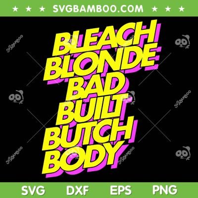 Funny Bleach Blonde Bad Built Butch Body SVG, Anti Maga SVG, Greene Called DXF SVG PNG EPS
