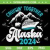 Alaska Cruise 2024 SVG PNG, Funny Anniversary Wedding Alaska SVG, Cruisin Together Alaska 2024 DXF SVG PNG EPS Alaska Cruise 2024 SVG PNG, Funny Anniversary Wedding Alaska SVG, Cruisin Together Alaska 2024 DXF SVG PNG EPS