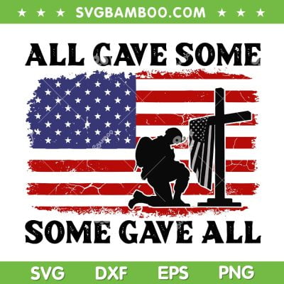All Gave Some Some Gave All SVG PNG, American Flag Some Gave All SVG, Patriotic Independence Day DXF SVG PNG EPS All Gave Some Some Gave All SVG PNG, American Flag Some Gave All SVG, Patriotic Independence Day DXF SVG PNG EPS