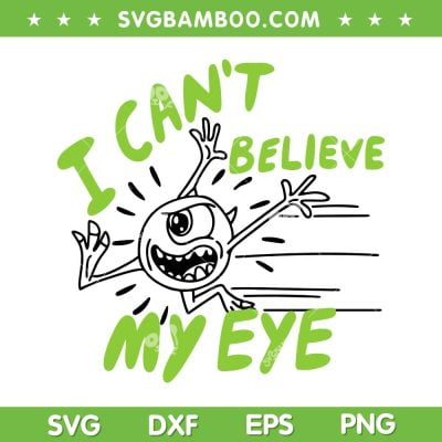 Pixar Monsters I Can't Believe My Eye SVG, Pixar Monsters Running Mike SVG, Disney Monsters Inc Eye DXF SVG PNG EPS