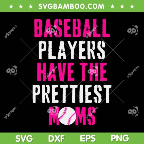 Baseball Players Have The Prettiest Moms SVG, Baseball Mom SVG, Mama Sport DXF SVG PNG EPS