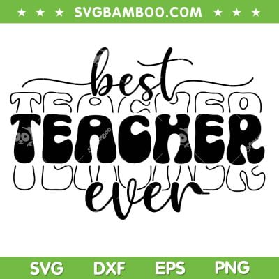 Best Teacher Ever SVG PNG, Teacher Appreciation SVG, Teacher Gift DXF SVG PNG EPS Best Teacher Ever SVG PNG, Teacher Appreciation SVG, Teacher Gift DXF SVG PNG EPS