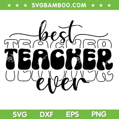 Best Teacher Ever SVG PNG, Teacher Appreciation SVG, Teacher Gift DXF SVG PNG EPS