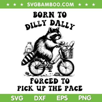 Born To Dilly Dally Forced To Pick Up The Pace SVG, Cute Raccoon Quote SVG, Raccoon Bike Riding DXF SVG PNG EPS Born To Dilly Dally Forced To Pick Up The Pace SVG, Cute Raccoon Quote SVG, Raccoon Bike Riding DXF SVG PNG EPS