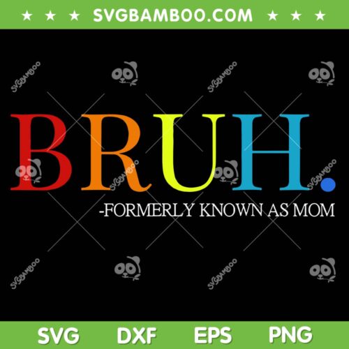 Bruh Formerly Known As Mom SVG PNG, Funny Mothers Day SVG, Mom Gift DXF SVG PNG EPS