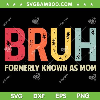 Bruh Formerly Known As Mom SVG PNG, Funny Mother's Day SVG, Gift For Mom DXF SVG PNG EPS Bruh Formerly Known As Mom SVG PNG, Funny Mother's Day SVG, Gift For Mom DXF SVG PNG EPS