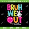 Bruh We Out Teachers Kids SVG PNG, Last Day Of School Summer SVG, End Of School Year DXF SVG PNG EPS Bruh We Out Teachers Kids SVG PNG, Last Day Of School Summer SVG, End Of School Year DXF SVG PNG EPS