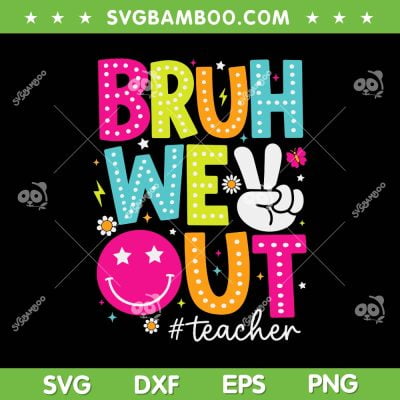 Bruh We Out Teachers Kids SVG PNG, Last Day Of School Summer SVG, End Of School Year DXF SVG PNG EPS