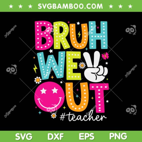 Bruh We Out Teachers Kids SVG PNG, Last Day Of School Summer SVG, End Of School Year DXF SVG PNG EPS