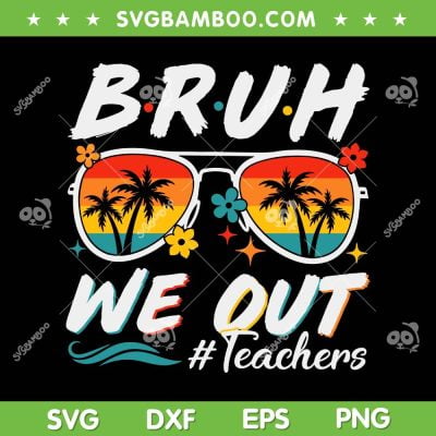 Bruh We Out Teachers SVG PNG, Retro School Out Summer Break SVG, Sunglasses Summer Break DXF SVG PNG EPS