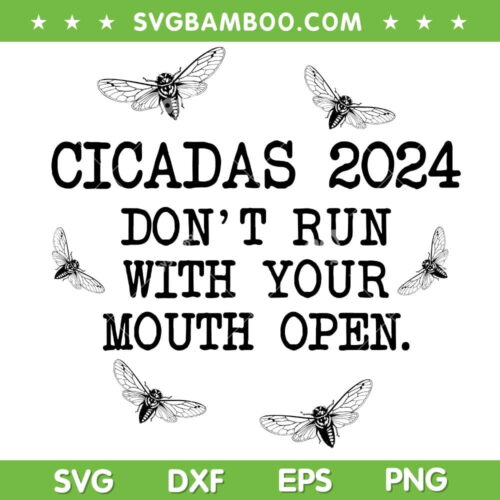 Cicadas 2024 Don't Run With Your Mouth Open SVG, Brood XIII Cicada SVG, Cicada Concert Tour 2024 DXF SVG PNG EPS