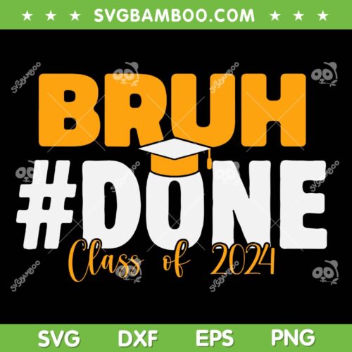 Bruh Done Class Of 2024 SVG PNG, Graduation 2024 SVG, Summer Break DXF SVG PNG EPS