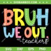 Bruh We Out Teachers SVG PNG, Cute End Of School Year SVG, Teacher Summer DXF SVG PNG EPS Bruh We Out Teachers SVG PNG, Cute End Of School Year SVG, Teacher Summer DXF SVG PNG EPS