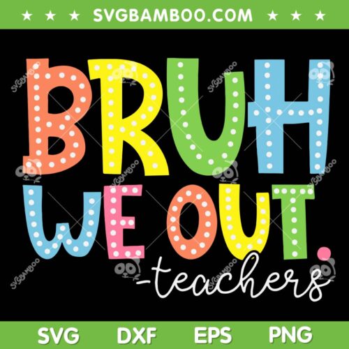 Bruh We Out Teachers SVG PNG, Cute End Of School Year SVG, Teacher Summer DXF SVG PNG EPS