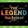The Legend Has Retired SVG PNG, Retirement Life SVG, Retired 2024 DXF SVG PNG EPS