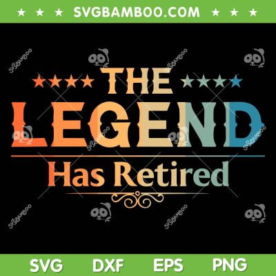 The Legend Has Retired SVG PNG, Retirement Life SVG, Retired 2024 DXF SVG PNG EPS