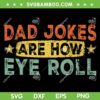 Dad Jokes Are How Eye Roll SVG PNG, Retro Dad Jokes SVG, Daddy Pun Joke DXF SVG PNG EPS
