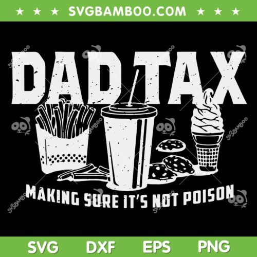 Dad Tax Making Sure It's Not Poison SVG, Funny Dad Tax SVG, Fathers Day DXF SVG PNG EPS