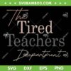 The Tired Teachers Department SVG PNG, Teacher Appreciation Day SVG, Tired Teacher DXF SVG PNG EPS The Tired Teachers Department SVG PNG, Teacher Appreciation Day SVG, Tired Teacher DXF SVG PNG EPS