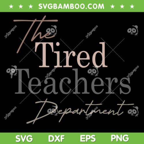 The Tired Teachers Department SVG PNG, Teacher Appreciation Day SVG, Tired Teacher DXF SVG PNG EPS