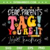 Dear Parents Tag You're It Love Teachers SVG, Last Day Of School SVG, Teacher Summer DXF SVG PNG EPS
