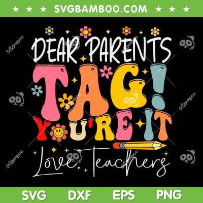 Dear Parents Tag You're It Love Teachers SVG, Last Day Of School SVG, Teacher Summer DXF SVG PNG EPS