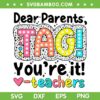 Dear Parents Tag You're It Teachers SVG, End Of School Year SVG, Funny Teacher Life DXF SVG PNG EPS Dear Parents Tag You're It Teachers SVG, End Of School Year SVG, Funny Teacher Life DXF SVG PNG EPS