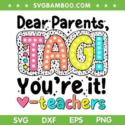 Dear Parents Tag You're It Teachers SVG, End Of School Year SVG, Funny Teacher Life DXF SVG PNG EPS Dear Parents Tag You're It Teachers SVG, End Of School Year SVG, Funny Teacher Life DXF SVG PNG EPS