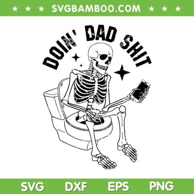 Doin' Dad Shit SVG PNG, Funny Skeleton Fathers Day SVG, Skeleton Dad DXF SVG PNG EPS Doin' Dad Shit SVG PNG, Funny Skeleton Fathers Day SVG, Skeleton Dad DXF SVG PNG EPS