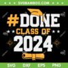 Done Class Of 2024 SVG PNG, Senior 2024 SVG, 2024 Graduation Cap DXF SVG PNG EPS