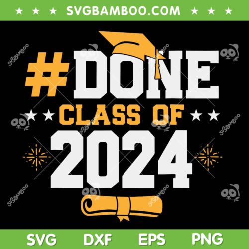 Done Class Of 2024 SVG PNG, Senior 2024 SVG, 2024 Graduation Cap DXF SVG PNG EPS