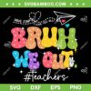 Bruh We Out Teachers SVG, End Of School Year Groovy SVG PNG, Summer Teacher DXF SVG PNG EPS