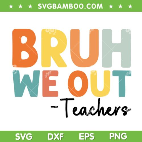 Bruh We Out Teachers SVG PNG, End Of School Year SVG, Teacher Summer DXF SVG PNG EPS