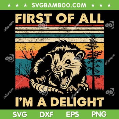 First Of All I'm A Delight SVG, Angry Opossum Possum SVG PNG, Retro Vintage Sarcastic DXF SVG PNG EPS
