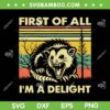 First Of All I'm A Delight SVG PNG, Angry Opossum Possum SVG, Raccoon Quote DXF SVG PNG EPS